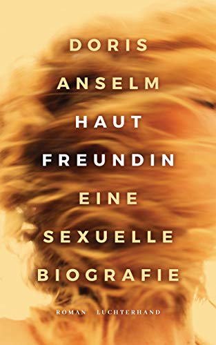 Hautfreundin. Eine sexuelle Biografie: Roman von Luchterhand Literaturvlg.