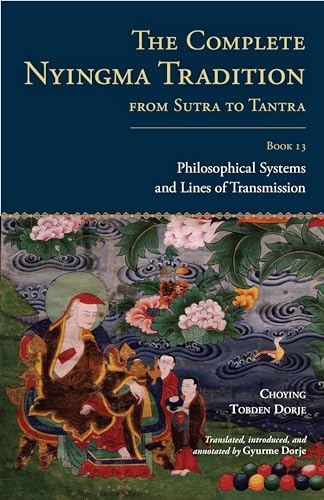 The Complete Nyingma Tradition from Sutra to Tantra, Book 13: Philosophical Systems and Lines of Transmission