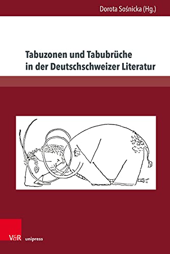 Tabuzonen und Tabubrüche in der Deutschschweizer Literatur (Gesellschaftskritische Literatur - Texte, Autoren und Debatten, Band 3) von V&R unipress