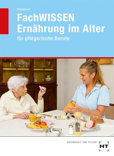 FachWISSEN Ernährung im Alter: für pflegerische Berufe von Handwerk + Technik GmbH