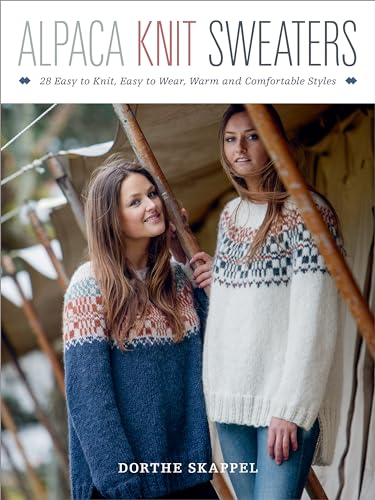 Alpaca Knit Sweaters: 28 Easy-to-Knit, Easy-to-Wear, Warm and Comfortable Styles von Stackpole Books