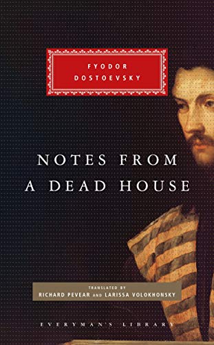 Notes from a Dead House: Fyodor Dostoevsky (Everyman's Library CLASSICS)