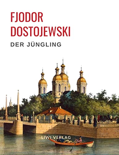 Fjodor Dostojewski: Der Jüngling. Vollständige Neuausgabe. von LIWI Literatur- und Wissenschaftsverlag