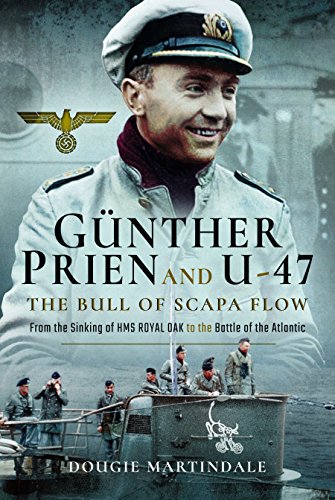 Gunther Prien and U-47: The Bull of Scapa Flow: From the Sinking of HMS Royal Oak to the Battle of the Atlantic von Frontline Books
