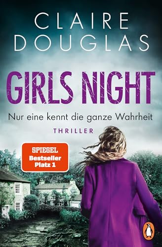 Girls Night - Nur eine kennt die ganze Wahrheit: Thriller. Der neue Nr.1-SPIEGEL- Bestseller der Thrillerkönigin Claire Douglas von Penguin Verlag