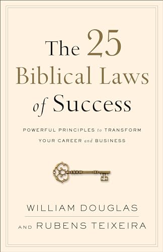 The 25 Biblical Laws of Success: Powerful Principles to Transform Your Career and Business