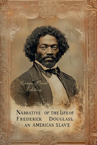 NARRATIVE OF THE LIFE OF FREDERICK DOUGLASS, AN AMERICAN SLAVE (Large Print Edition): A Powerful Firsthand Account of Slavery, Resilience, and the Fight for Freedom von Independently published