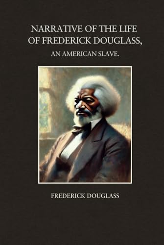 Narrative Of The Life Of Frederick Douglass: African American History and the Personal Struggle of American Slavery von Independently published