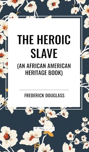 The Heroic Slave (an African American Heritage Book) von Start Classics