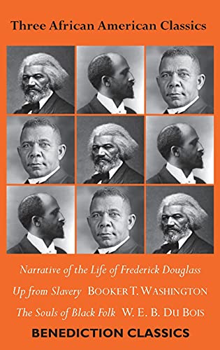 Three African American Classics: Narrative of the Life of Frederick Douglass, Up from Slavery: An Autobiography, The Souls of Black Folk von Benediction Classics