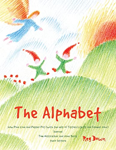 The Alphabet: how Pine Cone and Pepper Pot (with the help of Tiptoes Lightly and Farmer John) learned Tom Nutcracker and June Berry their letters von CREATESPACE