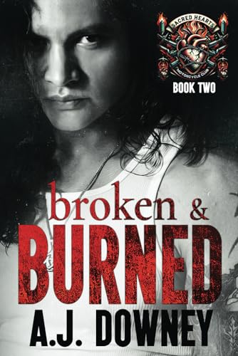Broken & Burned: The Sacred Hearts MC Book II