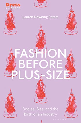 Fashion Before Plus-Size: Bodies, Bias, and the Birth of an Industry (Dress Cultures) von Bloomsbury Visual Arts