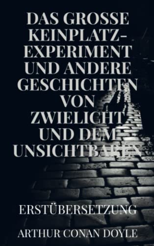 DAS GROSSE KEINPLATZ-EXPERIMENT und andere Geschichten von Zwielicht und dem Unsichtbaren: Erstübersetzung