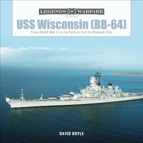 USS Wisconsin (Bb-64): From World War II to the Persian Gulf to Museum Ship (Legends of Warfare: Naval)
