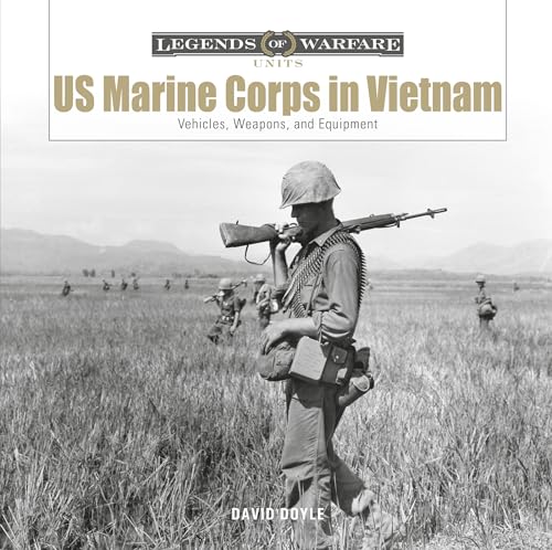 US Marine Corps in Vietnam: Vehicles, Weapons, and Equipment (Legends of Warfare; Units)