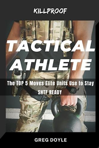 Tactical Athlete: The TOP 5 Moves Elite Units Use To Stay SHTF READY von Independently published
