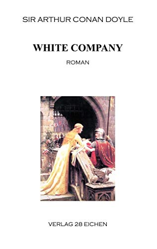 Arthur Conan Doyle: Ausgewählte Werke / White Company: Die neuen Abenteuer des Sir Nigel. Roman von 28 Eichen