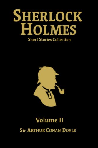 Sherlock Holmes Short Stories Collection Volume II: The Return of Sherlock Holmes, His Last Bow, The Case-Book of Sherlock Holmes