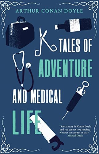 Tales of Adventures and Medical Life: Arthur Conan Doyle. von Alma Classics