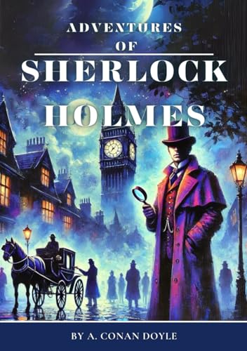 The Adventures of Sherlock Holmes, Annotated Edition: Unraveling Mysteries in Victorian London von Independently published