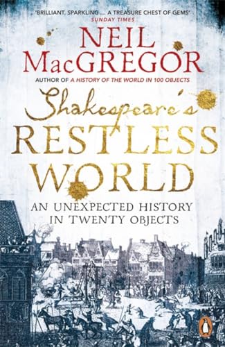Shakespeare's Restless World: An Unexpected History in Twenty Objects von Penguin