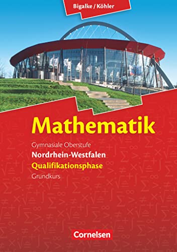 Bigalke/Köhler: Mathematik - Nordrhein-Westfalen - Ausgabe 2014 - Qualifikationsphase Grundkurs: Schulbuch von Cornelsen Verlag GmbH