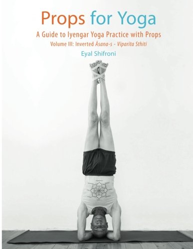 Props for Yoga III: Inverted Asanas: A Guide to Iyengar Yoga Practice with Props von BOHJTE