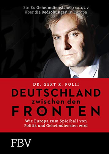 Deutschland zwischen den Fronten: Wie Europa zum Spielball von Politik und Geheimdiensten wird von FinanzBuch Verlag