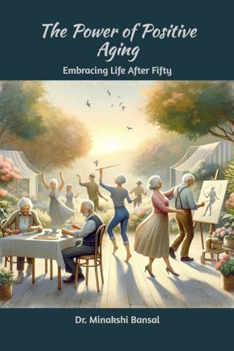 The Power of Positive Aging: Embracing Life After Fifty von Notion Press