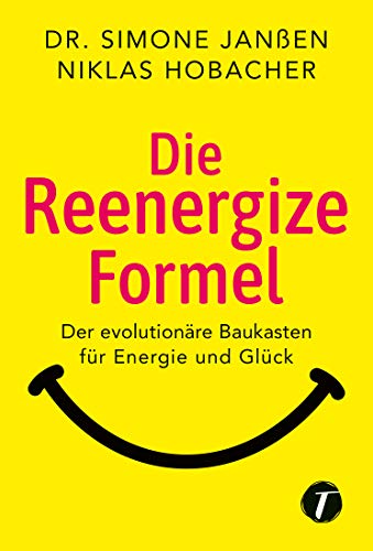 Die Reenergize-Formel - Der evolutionäre Baukasten für Energie und Glück