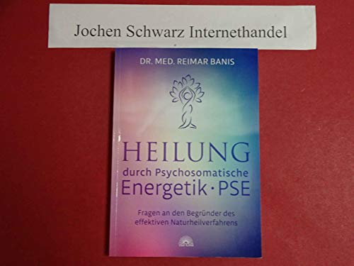 Heilung durch Psychosomatische Energetik -PSE-: Fragen an den Begründer des effektiven Naturheilverfahrens