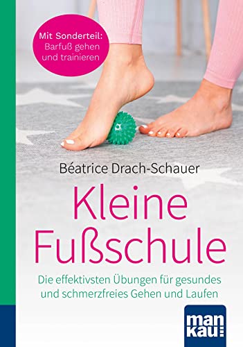 Kleine Fußschule. Kompakt-Ratgeber: Die effektivsten Übungen für gesundes und schmerzfreies Gehen und Laufen. Mit Sonderteil: Barfuß gehen und trainieren von Mankau Verlag