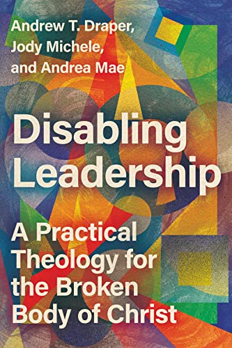 Disabling Leadership: A Practical Theology for the Broken Body of Christ (Center for Disability and Ministry) von IVP Academic