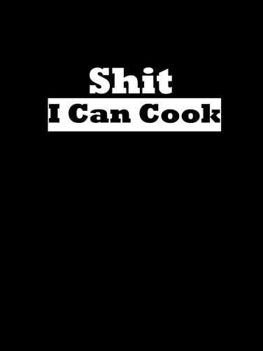 Shit I can Cook: Recipe Journal, Journal Notebook, Recipe Keeper , Organizer To Write In,Storage for Your Family Recipes. Blank Book. Empty Fill in Cookbook | Favorite Meals Kepper and Organizer von Independently published