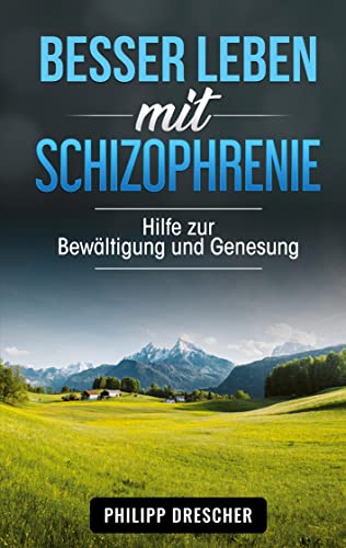 Besser leben mit Schizophrenie: Hilfe zur Bewältigung und Genesung