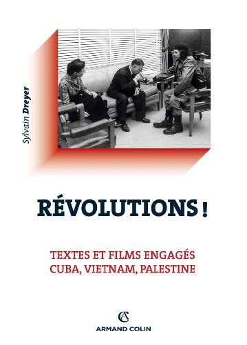 Révolutions ! Textes et films engagés - Cuba, Vietnam, Palestine: Textes et films engagés - Cuba, Vietnam, Palestine