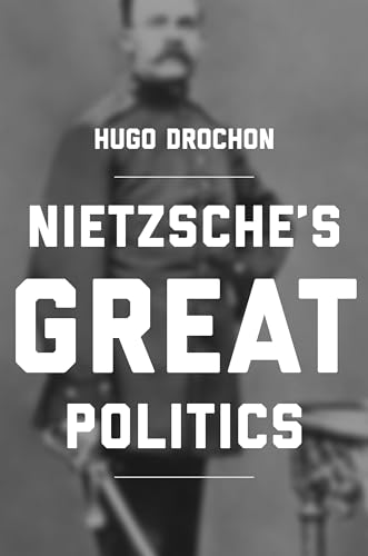 Nietzsche`s Great Politics von Princeton University Press