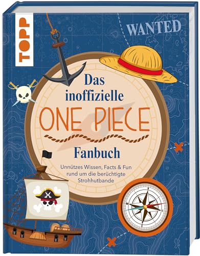 Das inoffizielle One Piece Fan-Buch: Unnützes Wissen, Facts & Fun rund um die berüchtigte Strohhutbande von Frech