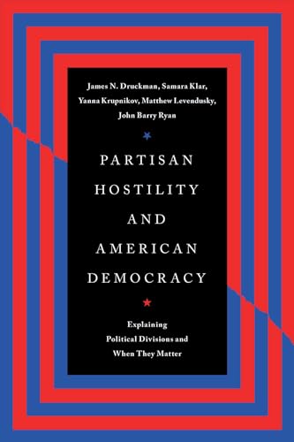 Partisan Hostility and American Democracy: Explaining Political Divisions and When They Matter (Chicago Studies in American Politics) von University of Chicago Press