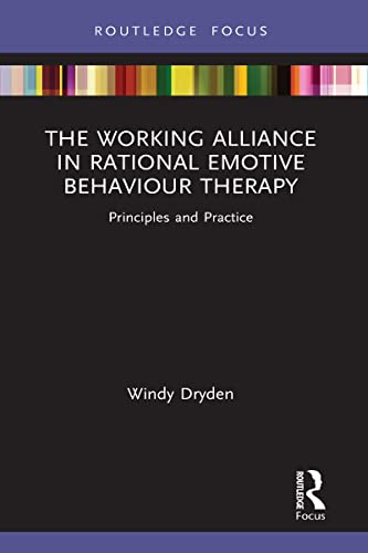 The Working Alliance in Rational Emotive Behaviour Therapy: Principles and Practice (Routledge Focus on Mental Health)