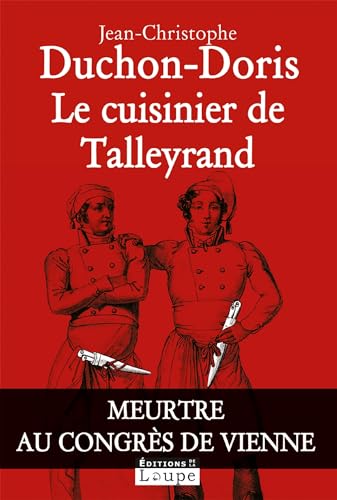 Le cuisinier de Talleyrand : Meurtre au congrs de Vienne (grands caractres): Meurtre au congrès de Vienne