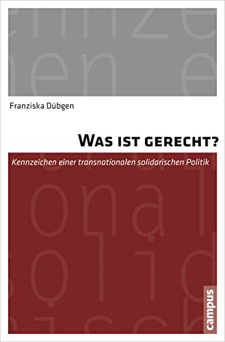 Was ist gerecht?: Kennzeichen einer transnationalen solidarischen Politik von Campus Verlag