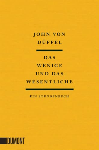 Das Wenige und das Wesentliche: Ein Stundenbuch von DuMont Buchverlag GmbH