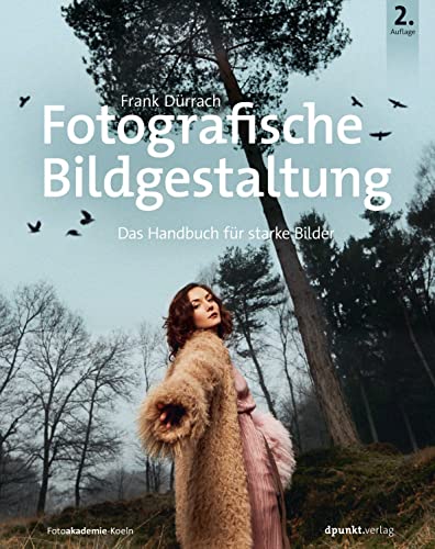 Fotografische Bildgestaltung: Das Handbuch für starke Bilder Fotografische Bildgestaltung: Das Handbuch für starke Bilder von Dpunkt.Verlag GmbH