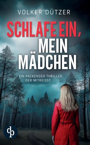 Schlafe ein, mein Mädchen: Ein packender Thriller, der mitreißt von dp DIGITAL PUBLISHERS GmbH