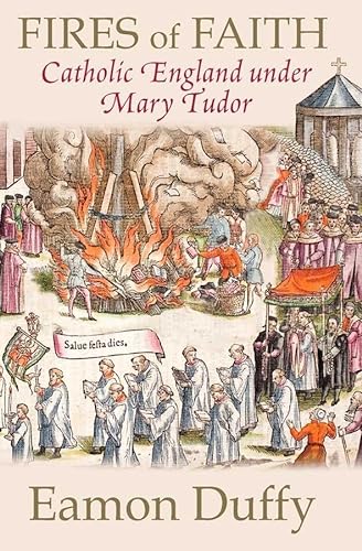 Fires of Faith: Catholic England Under Mary Tudor von Yale University Press