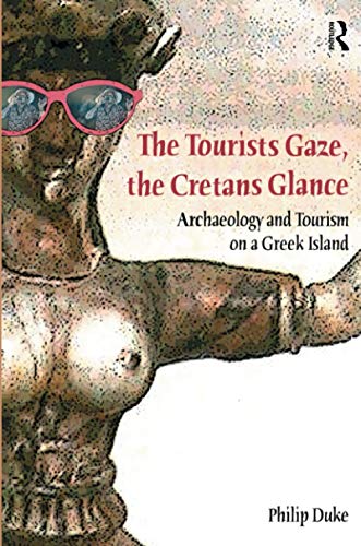 The Tourists Gaze, The Cretans Glance: Archaeology and Tourism on a Greek Island (Heritage, Tourism and Community) von Routledge