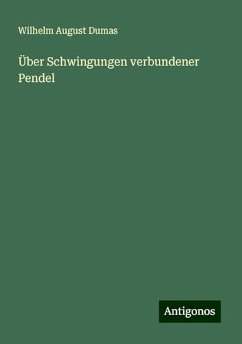 Über Schwingungen verbundener Pendel von Antigonos Verlag