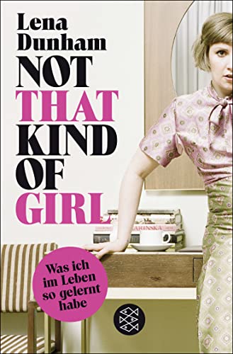 Not That Kind of Girl: Was ich im Leben so gelernt habe